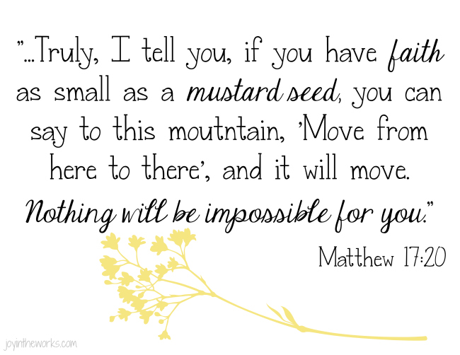 Matthew 12:20 If you have faith as small as a mustard seed...