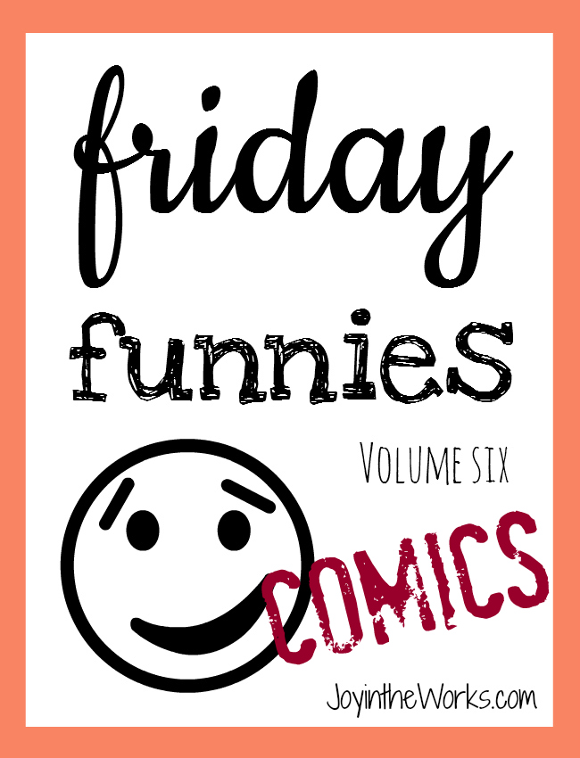 Need a laugh? Check out this week's installment of Friday Funnies on Joy in the Works!