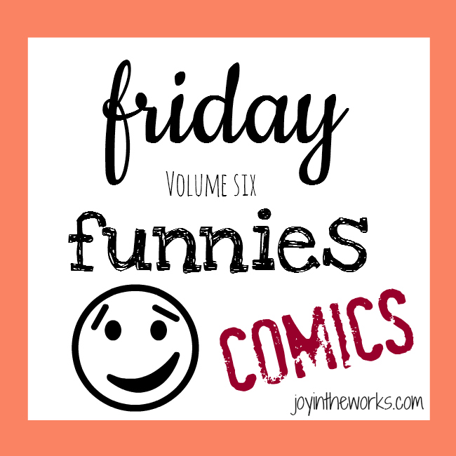 Need a laugh? Check out this week's installment of Friday Funnies on Joy in the Works!