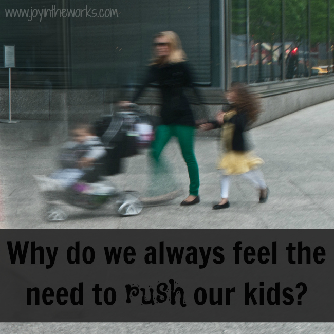 Do you often find yourself telling your kids to hurry up even if you think about it, there isn't any rush?