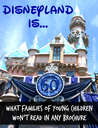 Disneyland Is…. (What Families of Young Children Won’t Read in Any Brochure)