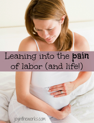 Leaning into the pain of labor (and of life)